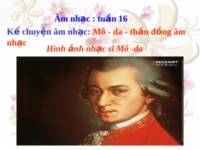 Bài giảng Âm nhạc 2 bài 16 Kể chuyện âm nhạc Nhạc sĩ Môda