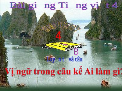 bài Luyện từ và câu - Vị ngữ trong câu kể Ai làm gì-