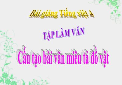 bài Tập làm văn - Cấu tạo bài văn miêu tả đồ vật