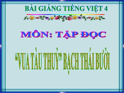 bài Tập đọc - Vua tàu thủy Bạch Thái Bưởi