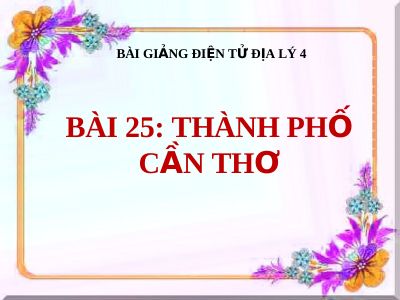 Bài giảng Địa lý 4 bài 25 Thành phố Cần Thơ