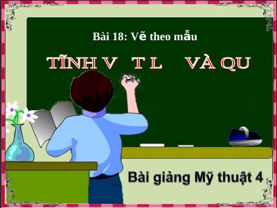Vẽ theo mẫu Tĩnh vật lọ hoa và quả