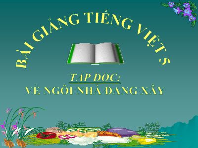 bài Tập đọc - Về ngôi nhà đang xây