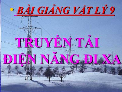 10 bài giảng Truyền tải điện năng đi xa  Vật lý 9