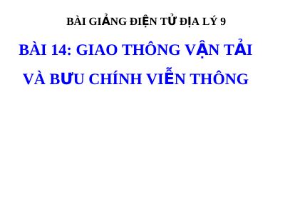 Bài giảng Địa lý 9 bài 14 Giao thông vận tải và Bưu chính viễn thông