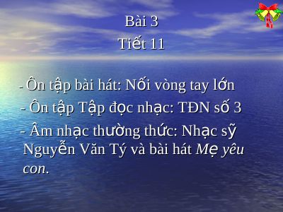 Bài giảng Âm nhạc 9 bài 3 Âm nhạc thường thức Nhạc sĩ Nguyễn Văn Tý và bài hát Mẹ yêu con