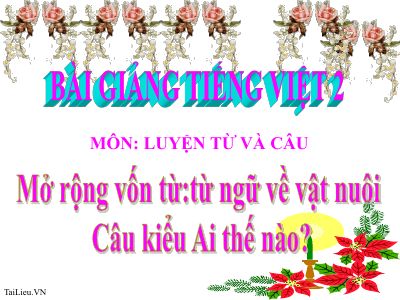 bài Luyện từ và câu - Mở rộng vốn từ từ ngữ về vật nuôi Câu kiểu Ai thế nào-