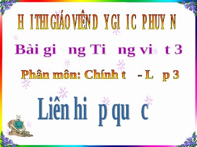 bài Chính tả - Nghe - viết Liên hợp quốc, phân biệt tr-ch, êt-êch
