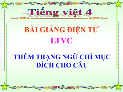 bài Luyện từ và câu - Thêm trạng ngữ chỉ mục đích cho câu