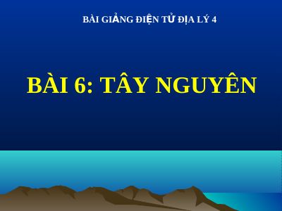 Bài giảng Địa lý 4 bài 6 Tây Nguyên