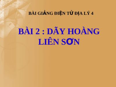 Bài giảng Địa lý 4 bài 2 Dãy Hoàng Liên Sơn
