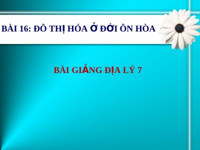 Bài giảng Địa lý 7 bài 16 Đô thị hóa ở đới ôn hòa