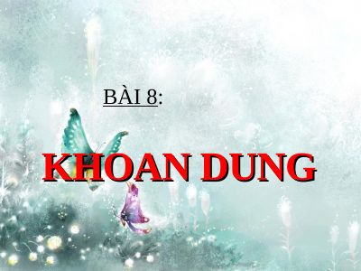 Bài giảng GDCD 7 bài 8 Khoan dung