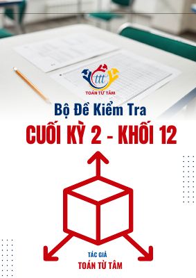 Bộ đề kiểm tra cuối học kỳ 2 môn Toán 12 năm học 2024 - 2025