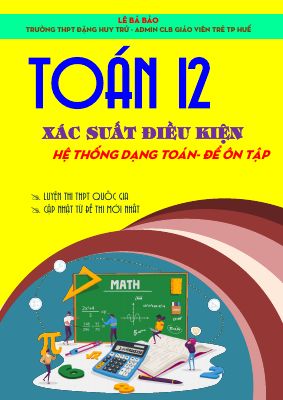 Hệ thống dạng toán và đề ôn tập chuyên đề xác suất có điều kiện Toán 12