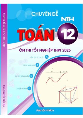 Chuyên đề ôn thi tốt nghiệp THPT 2025 môn Toán - Nguyễn Tiến Hà