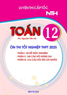 Bộ đề luyện thi cấp tốc tốt nghiệp THPT 2025 môn Toán - Nguyễn Tiến Hà