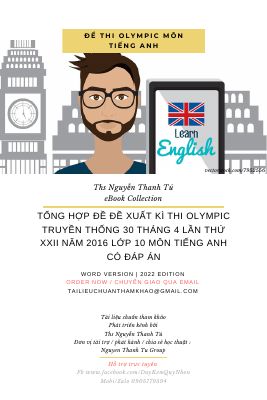 TỔNG HỢP ĐỀ ĐỀ XUẤT KÌ THI OLYMPIC TRUYỀN THỐNG 30 THÁNG 4 LẦN THỨ XXII NĂM 2016 LỚP 10 MÔN TIẾNG ANH CÓ ĐÁP ÁN Mã A556394