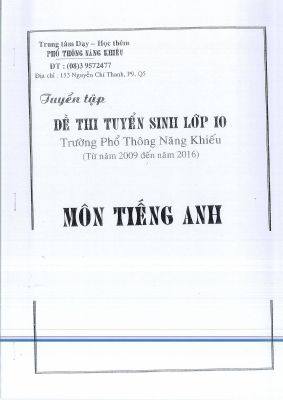 Tuyển tập đề thi tuyển sinh lớp 10 trường phổ thông năng khiếu (Từ năm 2009 đến năm 2016) môn Tiếng Anh  Mã A204453
