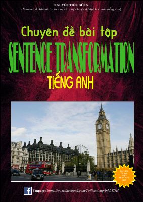 CHUYÊN ĐỀ BÀI TẬP VIẾT LẠI CÂU (SENTENCE TRANSFORMATION)  LUYỆN THI THPT QUỐC GIA 2015  (47 trang-500 câu) có đáp án Mã A958715