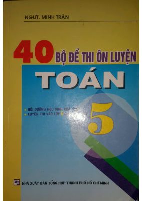 40 bộ đề thi ôn luyện Toán 5