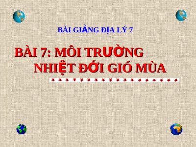 Bài giảng Địa lý 7 bài 7 Môi trường nhiệt đới gió mùa