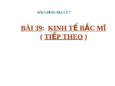 Bài giảng Địa lý 7 bài 39 Kinh tế Bắc Mĩ (tiếp theo)