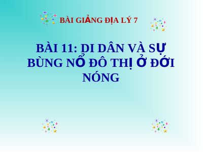 Bài giảng Địa lý 7 bài 11 Di dân và sự bùng nổ đô thị ở đới nóng