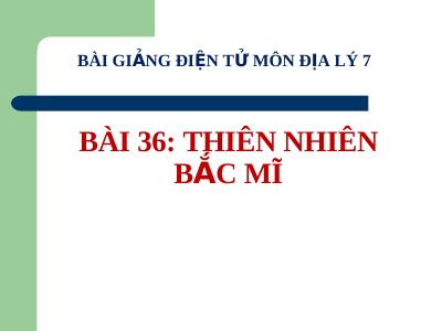 Bài giảng Địa lý 7 bài 36 Thiên nhiên Bắc Mĩ