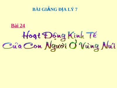 Bài giảng Địa lý 7 bài 24 Hoạt động kinh tế của con người ở vùng núi