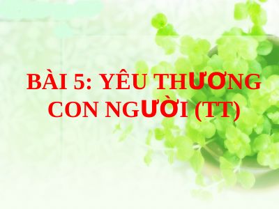 Bài giảng GDCD 7 bài 5 Yêu thương con người
