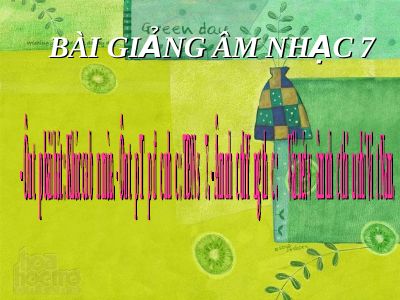 Bài giảng Âm nhạc 7 bài 6 ANTT Vài nét về âm nhạc thiếu nhi Việt Nam