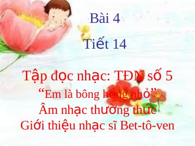 Bài giảng Âm nhạc 7 bài 4 Tập đọc nhạc TĐN số 5 ANTT Giới thiệu về nhạc sĩ Béttôven