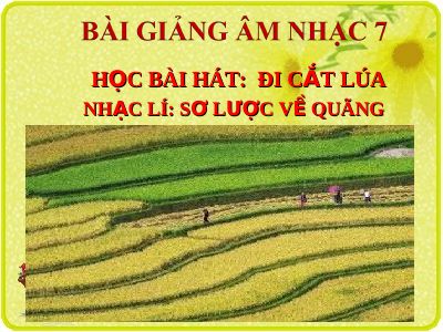 Bài giảng Âm nhạc 7 bài 5 Học hát Đi cắt lúaNhạc lí Sơ lược về quãng