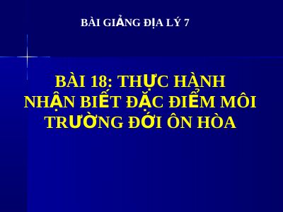 Bài giảng Địa lý 7 bài 18 Thực hành Nhận biết đặc điểm môi trường đới ôn hòa