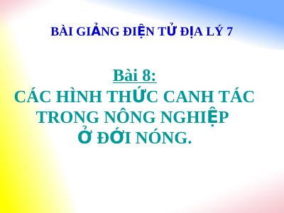 Bài giảng Địa lý 7 bài 8 Các hình thức canh tác trong nông nghiệp ở đới nóng