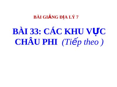 Bài giảng Địa lý 7 bài 33 Các khu vực châu Phi (tiếp theo)