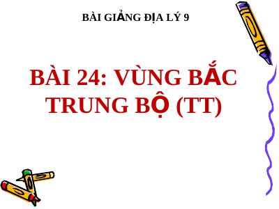 Bài giảng Địa lý 9 bài 24 Vùng Bắc Trung Bộ (tt)
