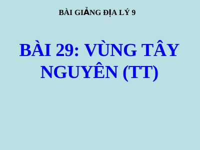 Bài giảng Địa lý 9 bài 29 Vùng Tây Nguyên (tt)
