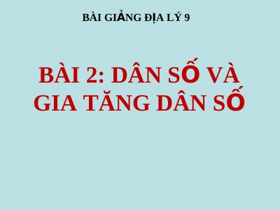 Bài giảng Địa lý 9 bài 2 Dân số và sự gia tăng dân số