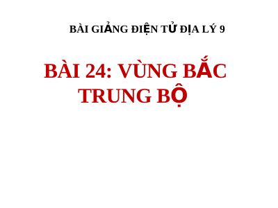 Bài giảng Địa lý 9 bài 23 Vùng Bắc Trung Bộ