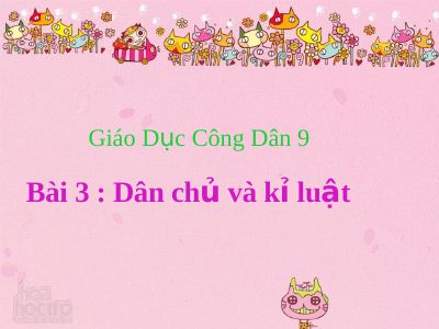 Bài giảng GDCD 9 bài 3 Dân chủ và kỉ luật