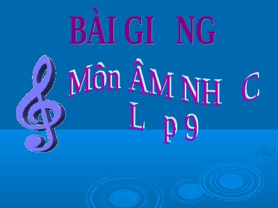 Bài giảng Âm nhạc 9 bài 4 Âm nhạc thường thức Một số ca khúc mang âm hưởng dân ca