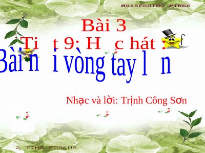 Bài giảng Âm nhạc 9 bài 3 Học hát Nối vòng tay lớn
