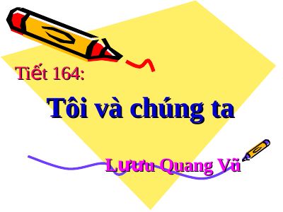 Bài giảng Ngữ văn 9 bài 33 Tôi và chúng ta (trích cảnh ba)