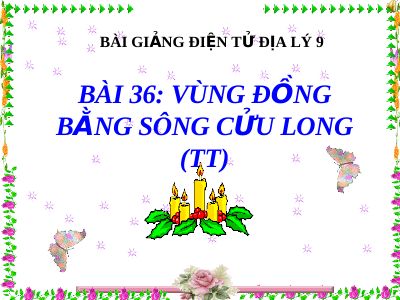 Bài giảng Địa lý 9 bài 36 Vùng Đồng Bằng Sông Cửu Long (tt)