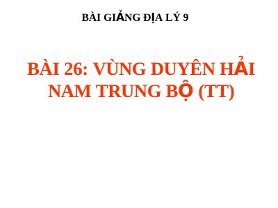 Bài giảng Địa lý 9 bài 26 Vùng Duyên Hải Nam Trung Bộ (tt)