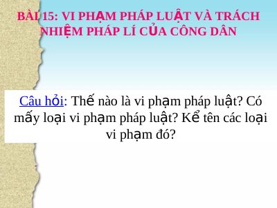 Bài giảng GDCD 9 bài 15 Vi phạm pháp luật và trách nhiệm pháp lí của công dân
