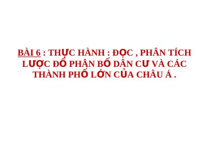 Bài giảng Địa lý 8 bài 6 Thực hành Đọc, phân tích lược đồ phân bố dân cư và các thành phố lớn của châu Á