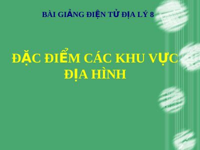 Bài giảng Địa lý 8 bài 29 Đặc điểm các khu vực địa hình